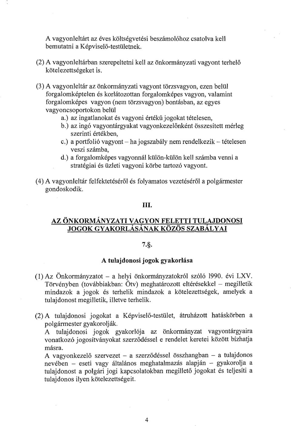 vagyoncsoportokon beliil a.) az ingatlanokat 6s vagyoni ertekii jogokat tetelesen, b.) az ing6 vagyontargyakat vagyonkezelonkent osszesitett merleg szerinti ertekben, c.