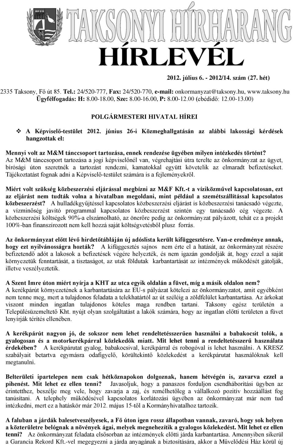 június 26-i Közmeghallgatásán az alábbi lakossági kérdések hangzottak el: Mennyi volt az M&M tánccsoport tartozása, ennek rendezése ügyében milyen intézkedés történt?