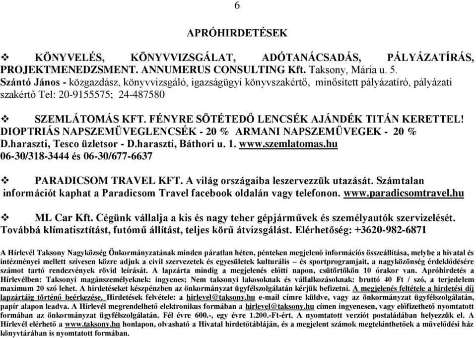 FÉNYRE SÖTÉTEDŐ LENCSÉK AJÁNDÉK TITÁN KERETTEL! DIOPTRIÁS NAPSZEMÜVEGLENCSÉK - 20 % ARMANI NAPSZEMÜVEGEK - 20 % D.haraszti, Tesco üzletsor - D.haraszti, Báthori u. 1. www.szemlatomas.