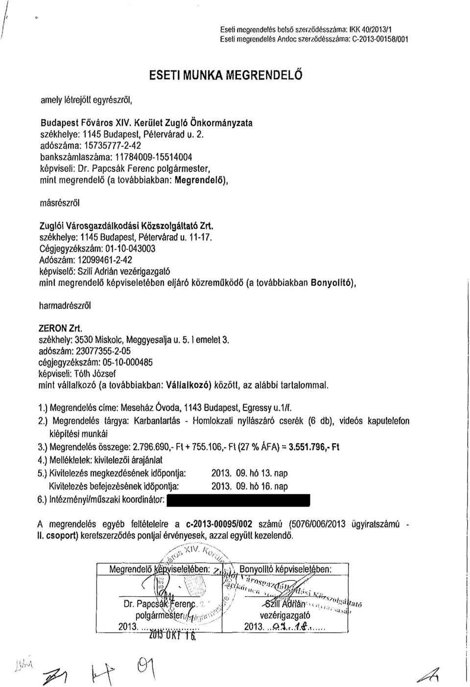 Papcsák Ferenc polgármester, mint megrendelő (a továbbiakban: Megrendelő), másrészről Zuglói Városgazdálkodási Közszolgáltató Zrí. székhelye: 1145 Budapest, Pétervárad u. 11-17.