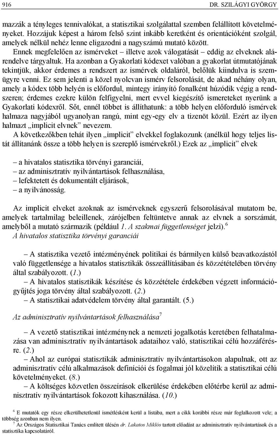 Ennek megfelelően az ismérveket illetve azok válogatását eddig az elveknek alárendelve tárgyaltuk.