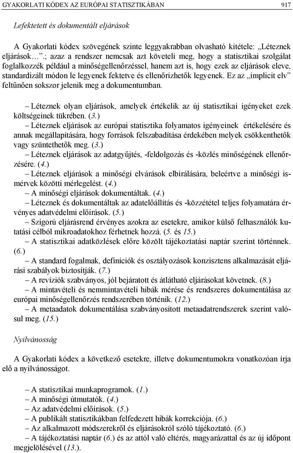 fektetve és ellenőrizhetők legyenek. Ez az implicit elv feltűnően sokszor jelenik meg a dokumentumban.