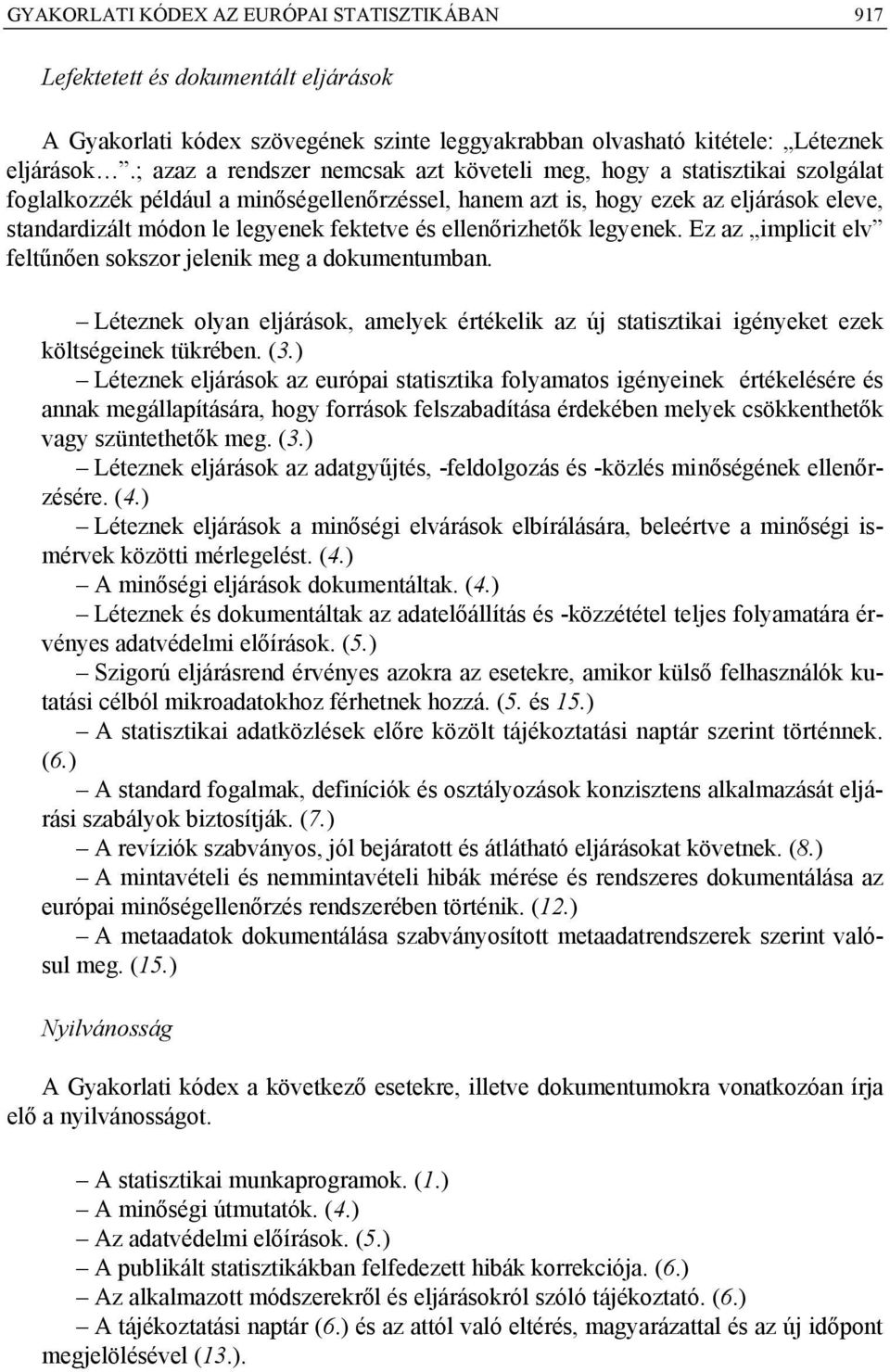 fektetve és ellenőrizhetők legyenek. Ez az implicit elv feltűnően sokszor jelenik meg a dokumentumban.