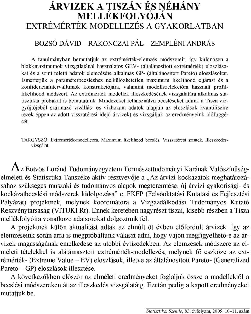 Ismertetjük a paraméterbecsléshez nélkülözhetetlen maximum likelihood eljárást és a konfidenciaintervallumok konstrukciójára, valamint modellszelekcióra használt profillikelihood módszert.