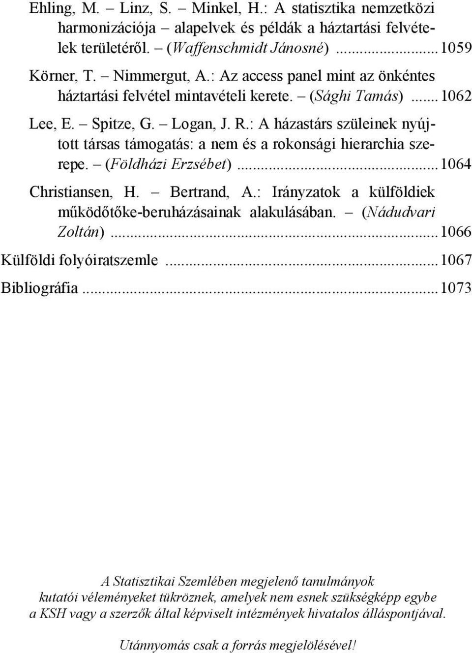 : A házastárs szüleinek nyújtott társas támogatás: a nem és a rokonsági hierarchia szerepe. (Földházi Erzsébet)...1064 Christiansen, H. Bertrand, A.