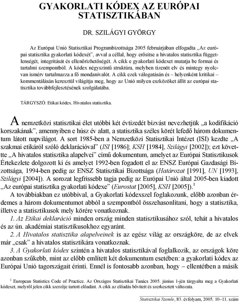 függetlenségét, integritását és ellenőrizhetőségét. A cikk e gyakorlati kódexet mutatja be formai és tartalmi szempontból.