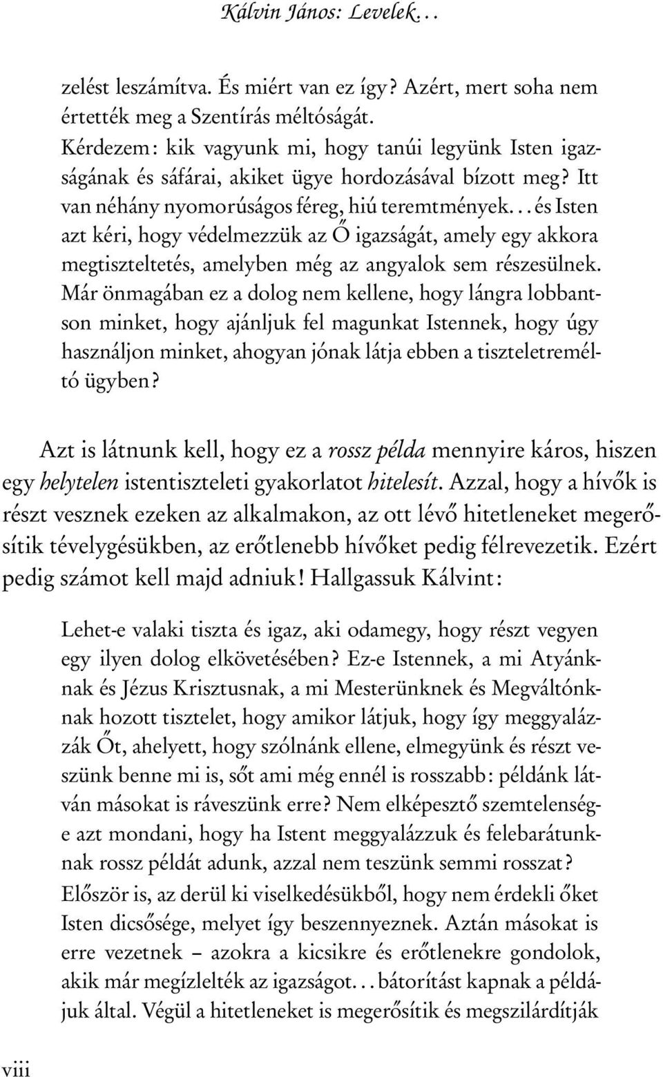 .. és Isten azt kéri, hogy védelmezzük az Ő igazságát, amely egy akkora megtiszteltetés, amelyben még az angyalok sem részesülnek.