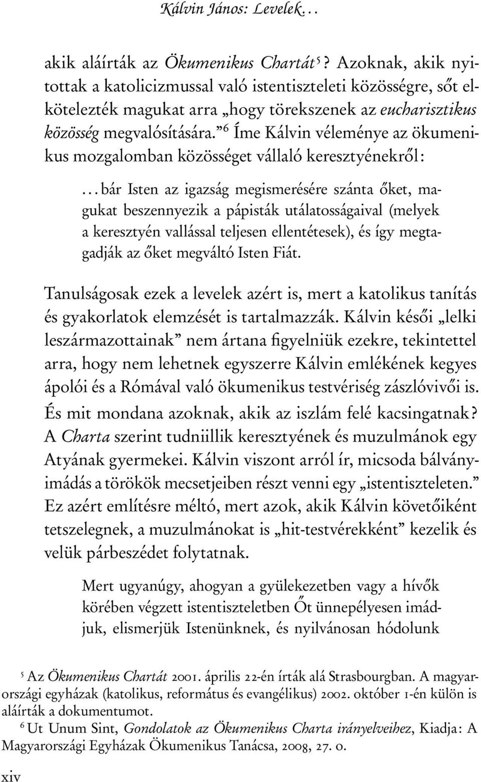 6 Íme Kálvin véleménye az ökumenikus mozgalomban közösséget vállaló keresztyénekről:.