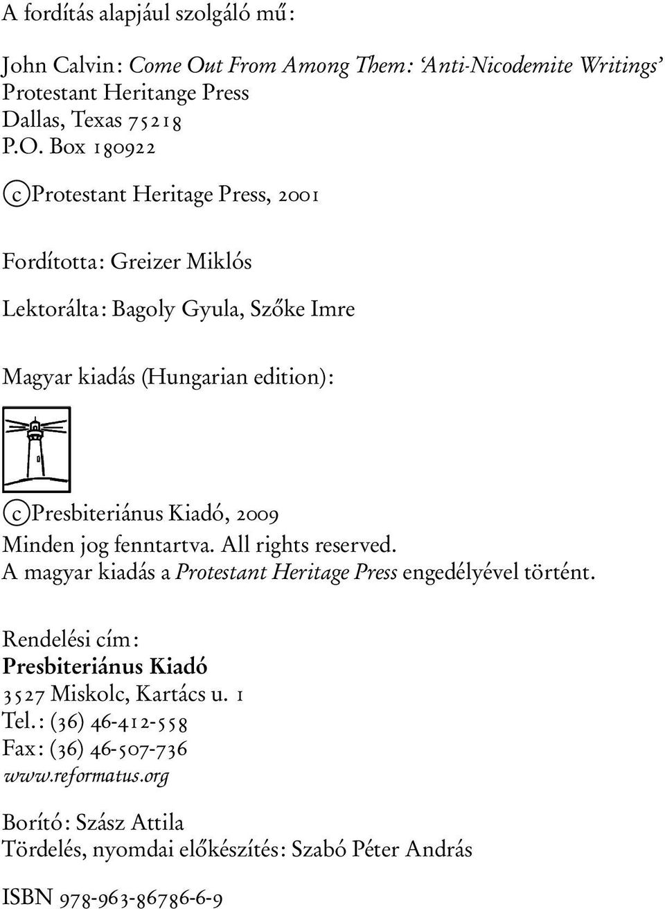 Box 180922 c Protestant Heritage Press, 2001 Fordította: Greizer Miklós Lektorálta: Bagoly Gyula, Szőke Imre Magyar kiadás (Hungarian edition): c Presbiteriánus