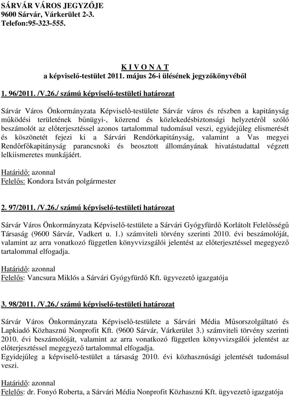 / számú képviselő-testületi határozat Sárvár Város Önkormányzata Képviselő-testülete Sárvár város és részben a kapitányság működési területének bűnügyi-, közrend és közlekedésbiztonsági helyzetéről