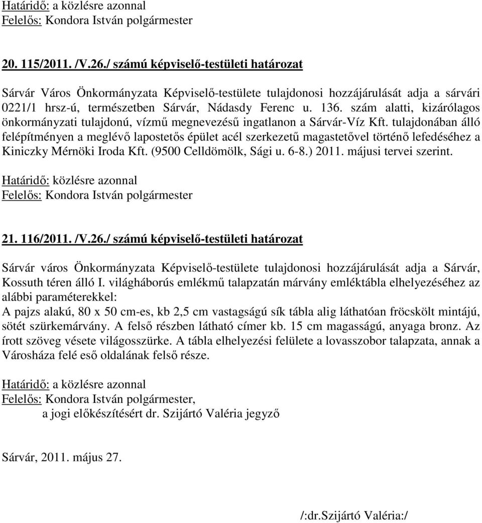 szám alatti, kizárólagos önkormányzati tulajdonú, vízmű megnevezésű ingatlanon a Sárvár-Víz Kft.