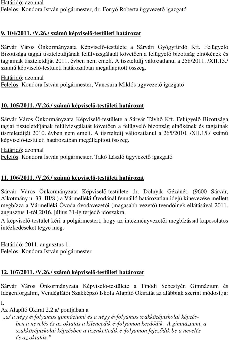 15./ számú képviselő-testületi határozatban megállapított összeg., Vancsura Miklós ügyvezető igazgató 10. 105/2011. /V.26.