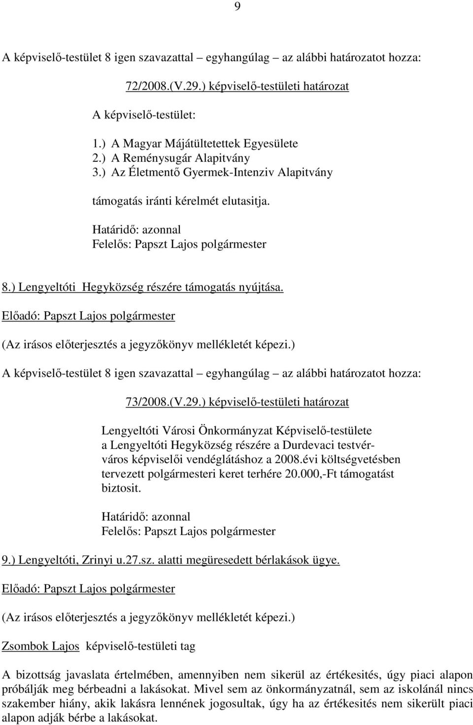 ) képviselı-testületi határozat Lengyeltóti Városi Önkormányzat Képviselı-testülete a Lengyeltóti Hegyközség részére a Durdevaci testvérváros képviselıi vendéglátáshoz a 2008.
