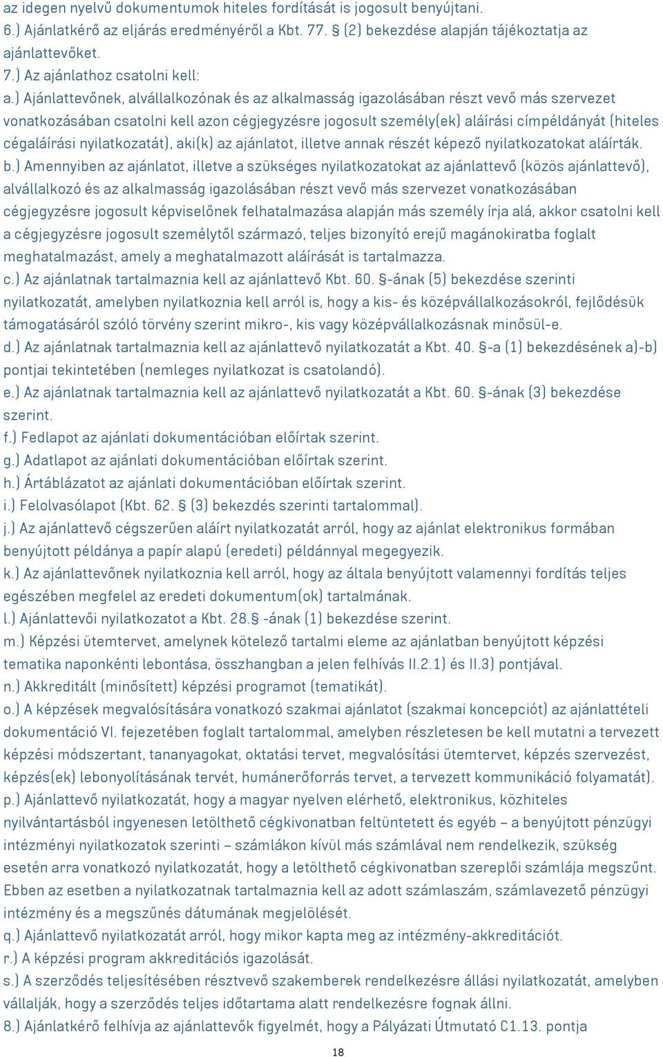 cégaláírási nyilatkozatát), aki(k) az ajánlatot, illetve annak részét képező nyilatkozatokat aláírták. b.