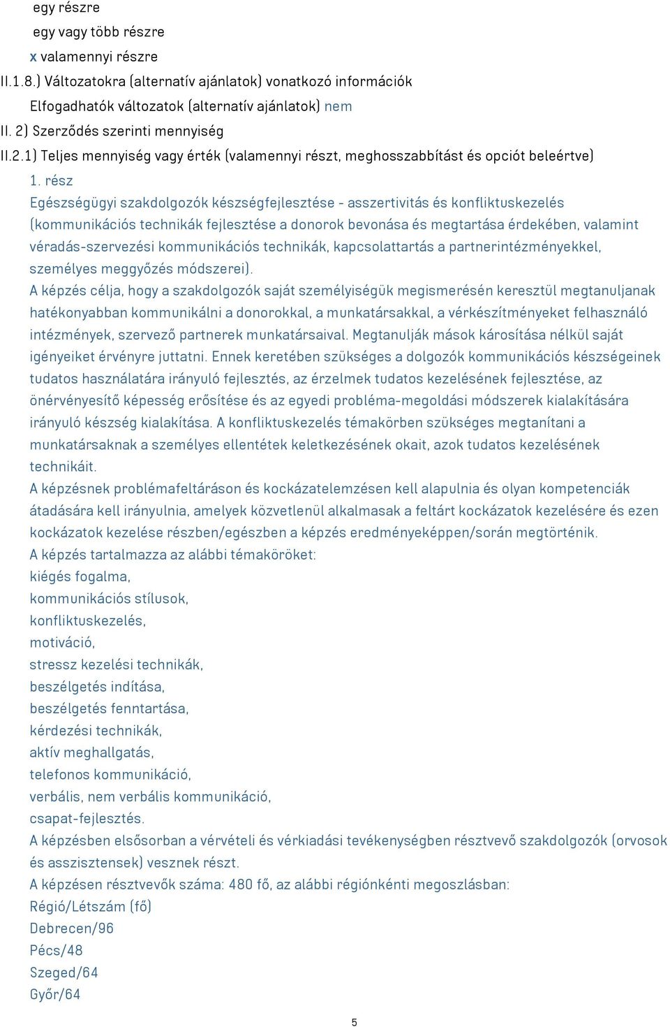 rész Egészségügyi szakdolgozók készségfejlesztése - asszertivitás és konfliktuskezelés (kommunikációs technikák fejlesztése a donorok bevonása és megtartása érdekében, valamint véradás-szervezési