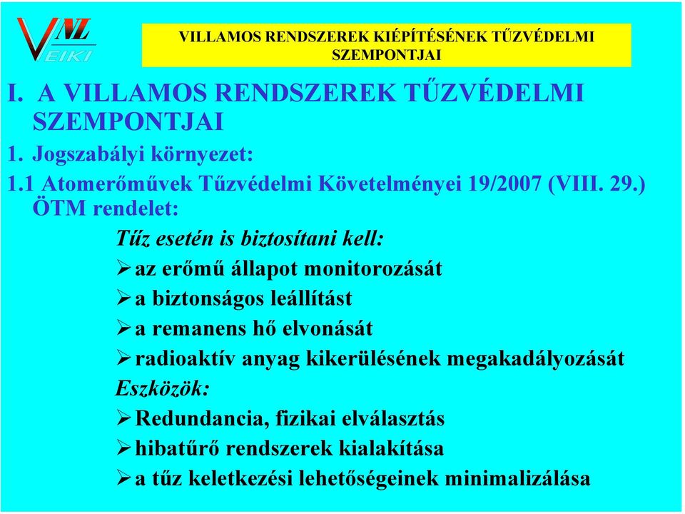 ) ÖTM rendelet: Tűz esetén is biztosítani kell: az erőmű állapot monitorozását a biztonságos leállítást a