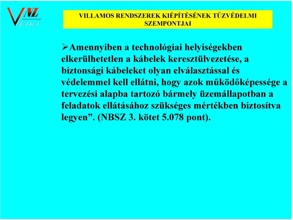 ellátni, hogy azok működőképessége a tervezési alapba tartozó bármely