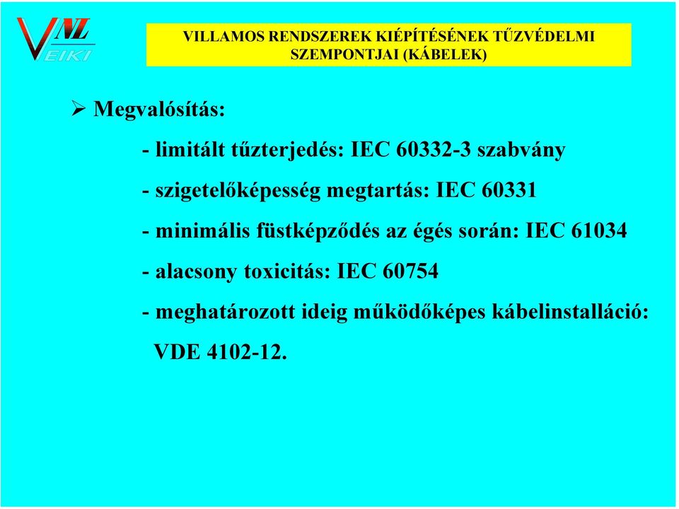 minimális füstképződés az égés során: IEC 61034 - alacsony