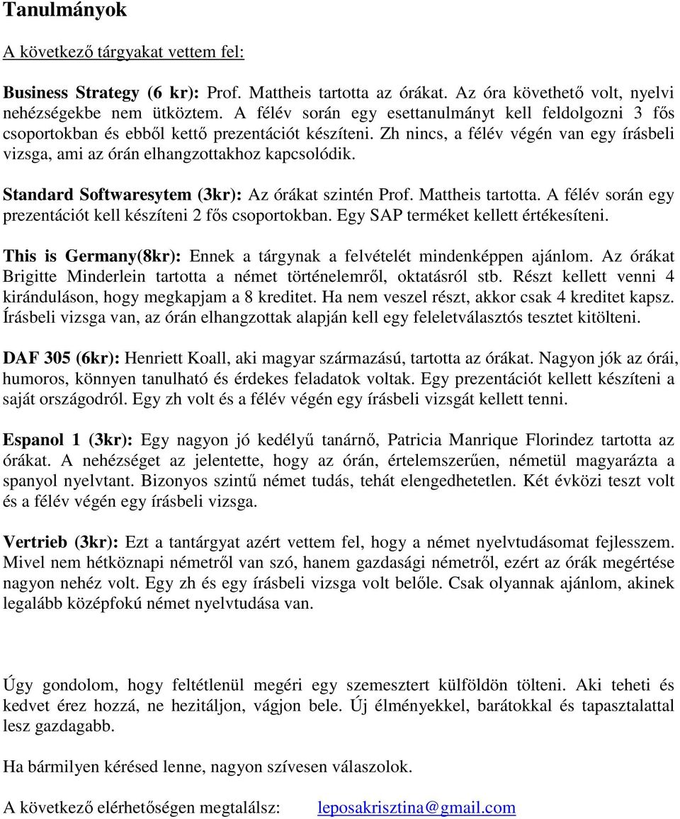 Standard Softwaresytem (3kr): Az órákat szintén Prof. Mattheis tartotta. A félév során egy prezentációt kell készíteni 2 fős csoportokban. Egy SAP terméket kellett értékesíteni.