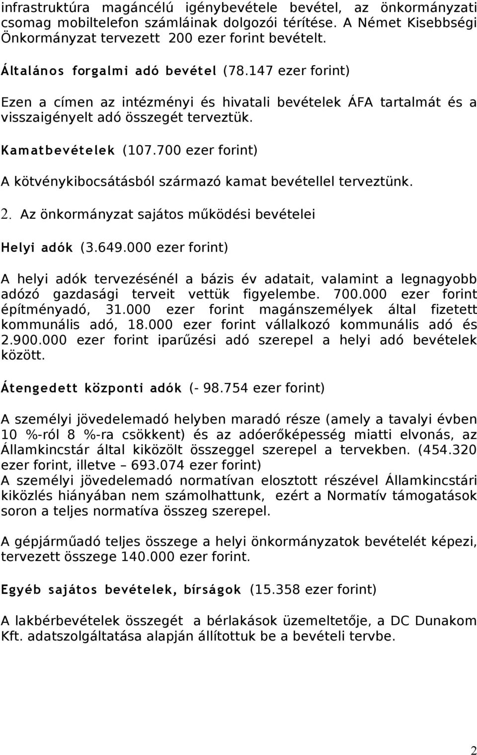 700 ezer forint) A kötvénykibocsátásból származó kamat bevétellel terveztünk. 2. Az önkormányzat sajátos működési bevételei Helyi adók (3.649.