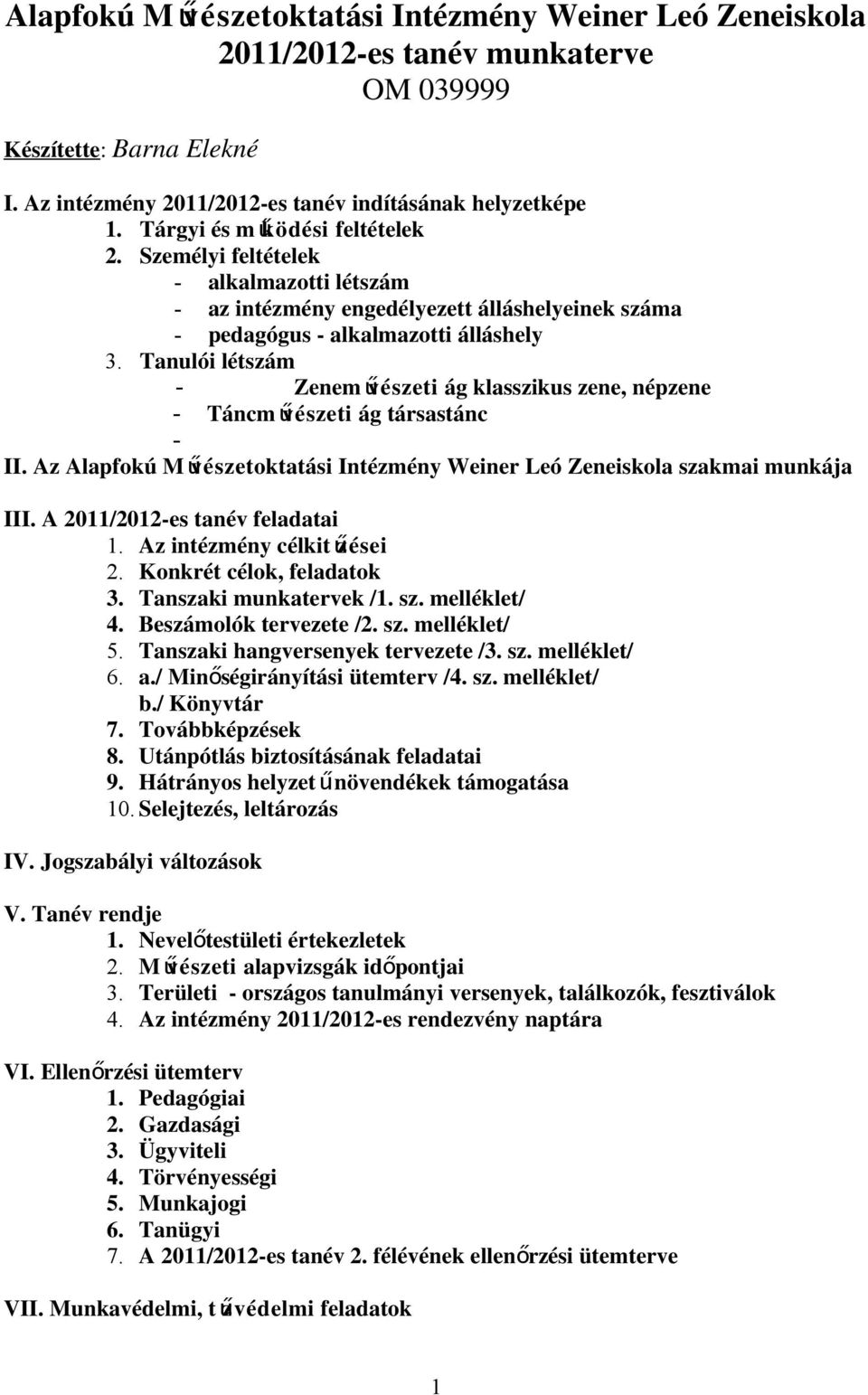 Tanulói létszám - Zeneművészeti ág klasszikus zene, népzene - Táncm űvészeti ág társastánc - II. Az Alapfokú Művészetoktatási Intézmény Weiner Leó Zeneiskola szakmai munkája III.