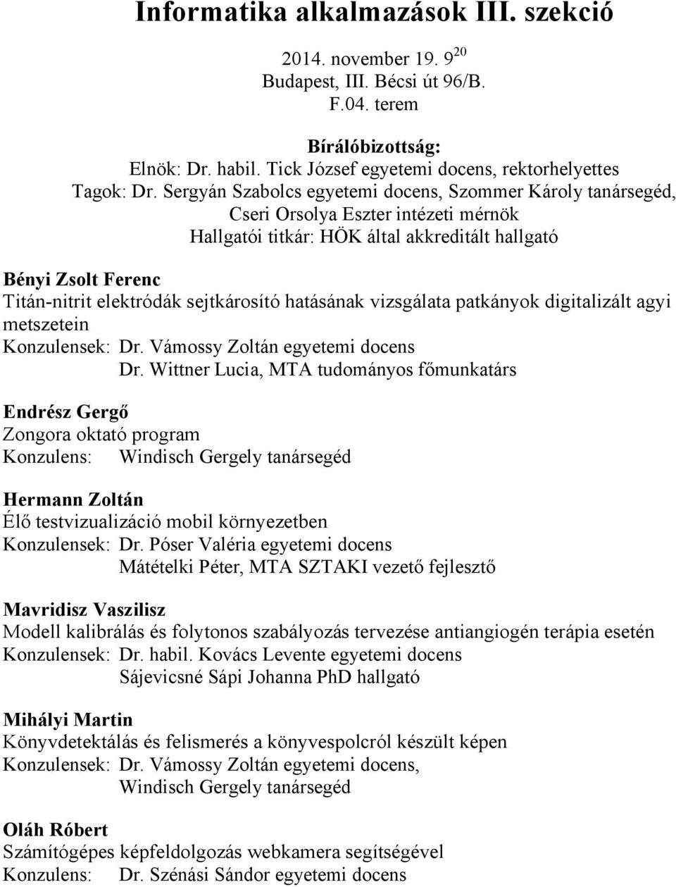 agyi metszetein Konzulensek: Dr. Vámossy Zoltán egyetemi docens Dr.