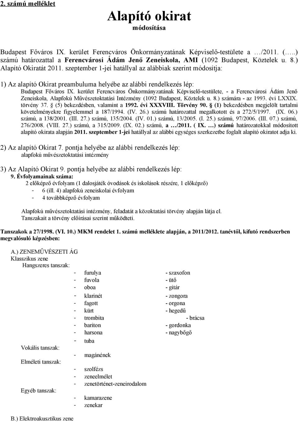 szeptember 1jei hatállyal az alábbiak szerint módosítja: 1) Az alapító Okirat preambuluma helyébe az alábbi rendelkezés lép: Budapest Főváros IX.