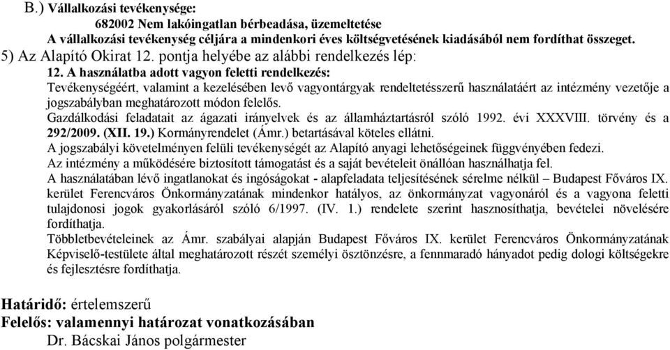 A használatba adott vagyon feletti rendelkezés: Tevékenységéért, valamint a kezelésében levő vagyontárgyak rendeltetésszerű használatáért az intézmény vezetője a jogszabályban meghatározott módon