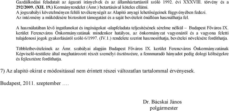 A használatában lévő ingatlanokat és ingóságokat alapfeladata teljesítésének sérelme nélkül Budapest Főváros IX.