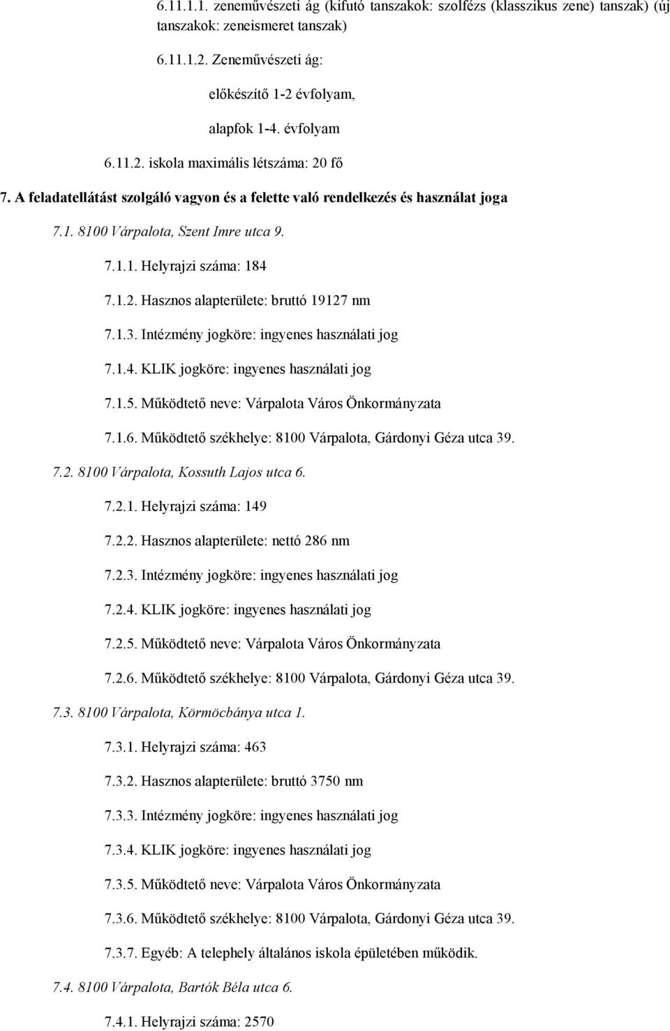 Intézmény jogköre: ingyenes használati jog 7.1.4. KLIK jogköre: ingyenes használati jog 7.1.5. Működtető neve: Várpalota Város Önkormányzata 7.1.6.