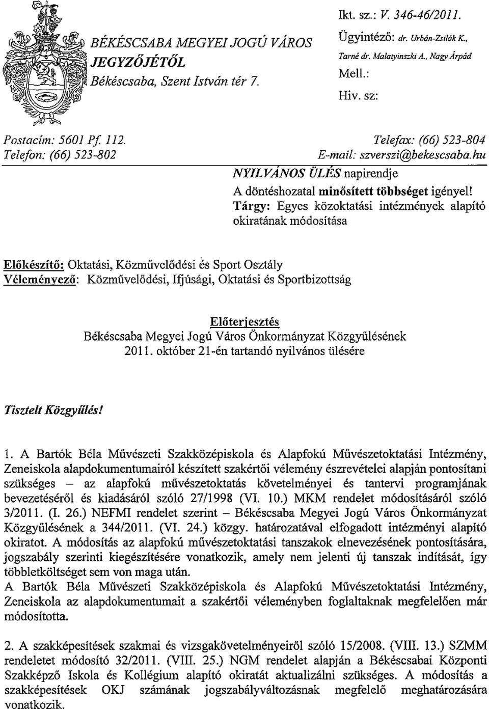 Tárgy: Egyes közoktatási intézmények alapító okiratának módosítása Előkészítő: Véleményező: Oktatási, Közművelődési és Sport Osztály Közművelődési, Ifjúsági, Oktatási és Sportbizottság Előterjesztés