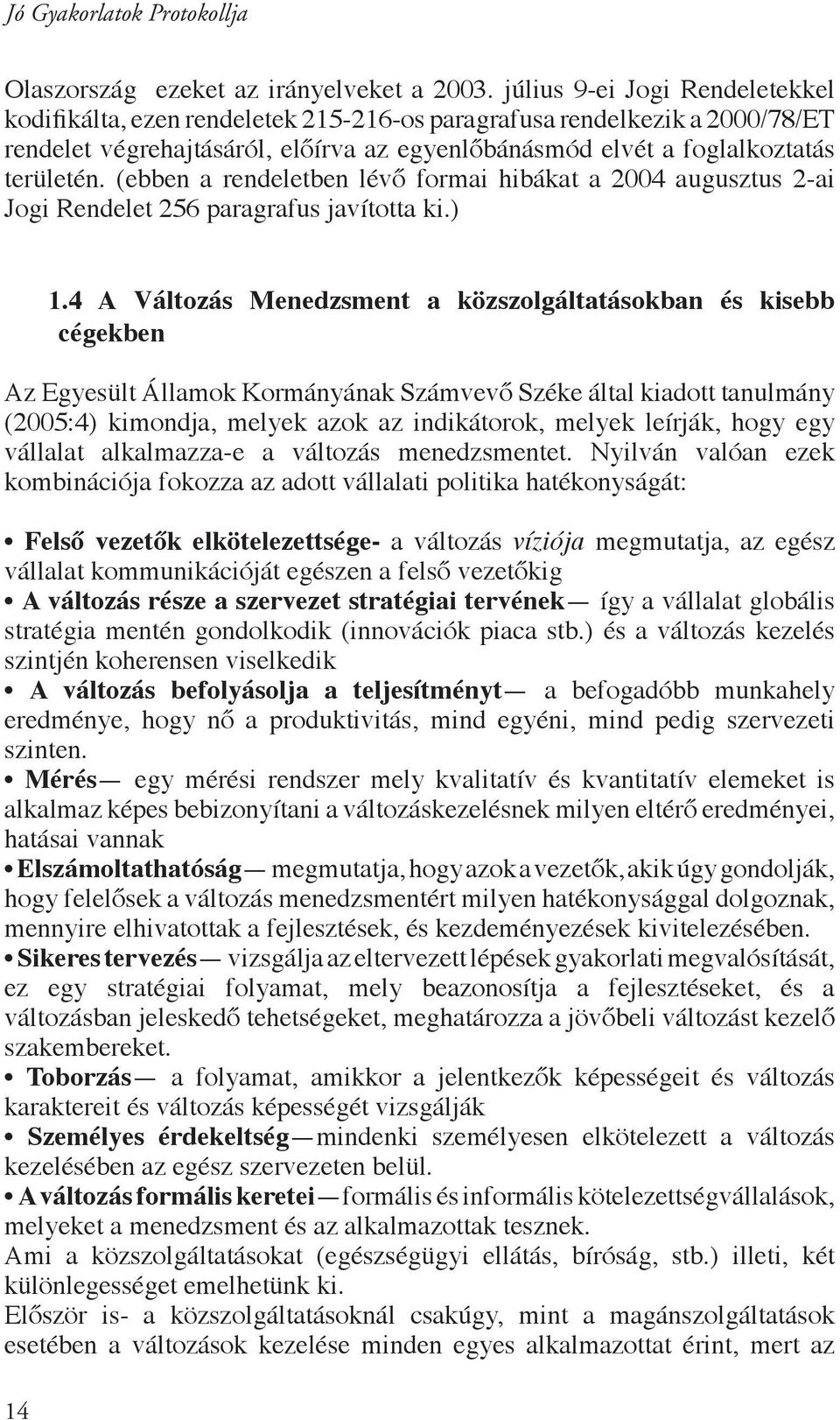 (ebben a rendeletben lévő formai hibákat a 2004 augusztus 2-ai Jogi Rendelet 256 paragrafus javította ki.) 14 1.