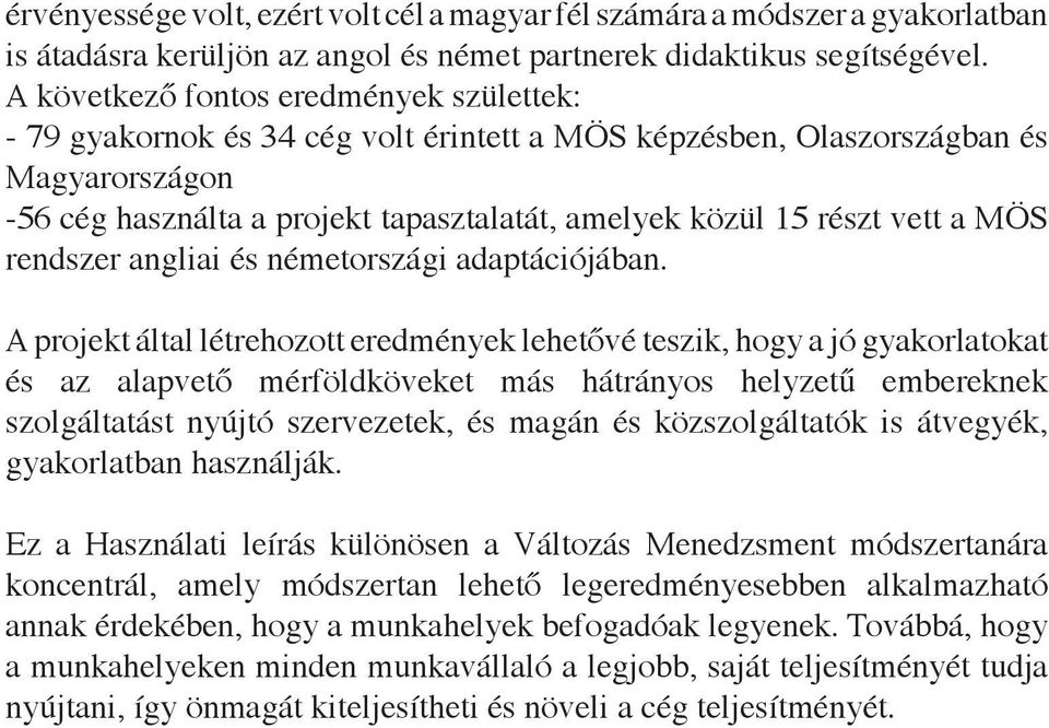 vett a MÖS rendszer angliai és németországi adaptációjában.