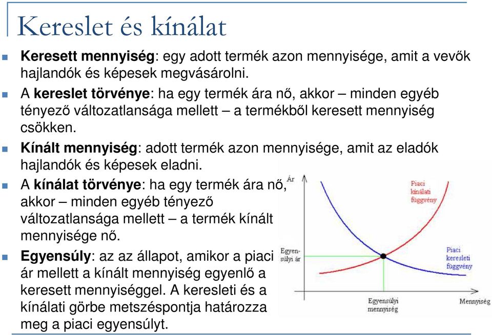 Kínált mennyiség: adott termék azon mennyisége, amit az eladók hajlandók és képesek eladni.