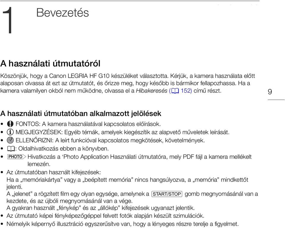 Ha a kamera valamilyen okból nem működne, olvassa el a Hibakeresés (0 152) című részt. 9 A használati útmutatóban alkalmazott jelölések FONTOS: A kamera használatával kapcsolatos előírások.