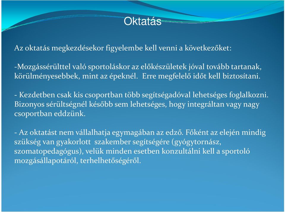 Bizonyos sérültségnél később sem lehetséges, hogy integráltan vagy nagy csoportban eddzünk. Az oktatást nem vállalhatja egymagában az edző.