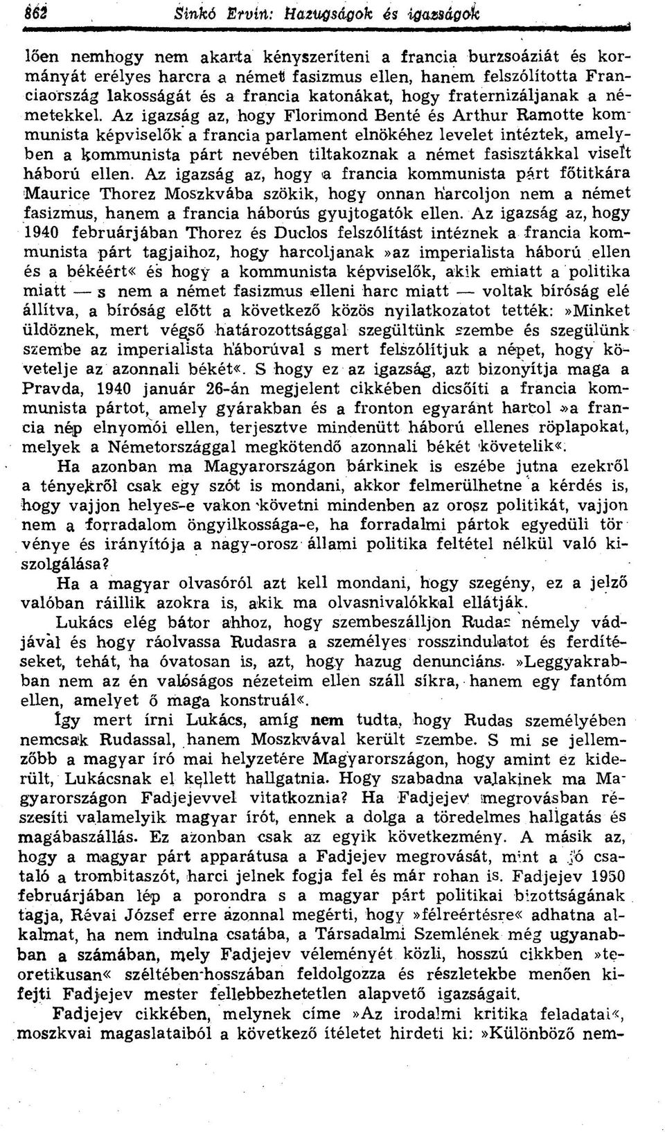 A z igazság az, hogy Florimond Benté és Arthur Ramotte kommunista képviselők a francia parlament elnökéhez levelet intéztek, amelyben a kommunista párt nevében tiltakoznak a német fasisztákkal viseít