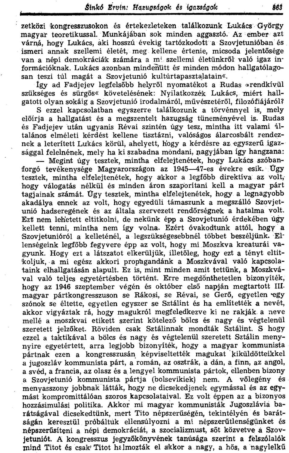 szellemi életünkről való igaz információknak. Lukács azonban mindenütt és minden módon hallgatólagosan teszi túl magát a Szovjetunió kultúrtapasztalatain«.