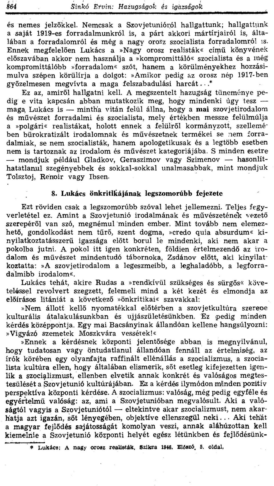 Ennek megfelelően Lukács a»nagy orosz realisták«című könyvének előszavában akkor nem használja a»kompromittáló«szocialista és a még kompromittálóbb»forradalom«szót, hanem a körülményekhez