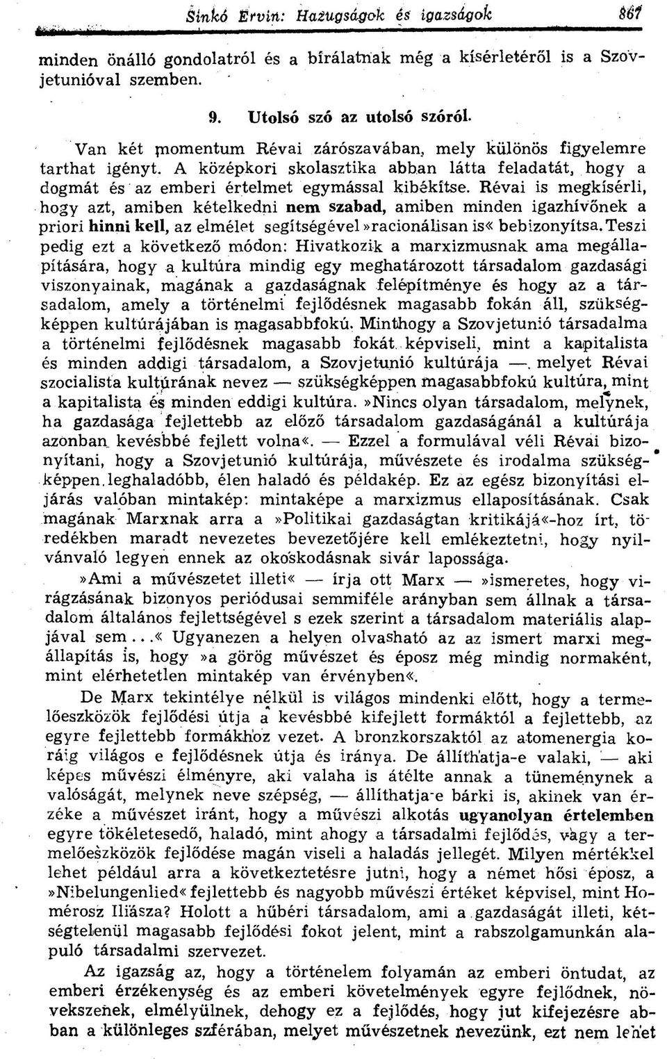 Révai is megkísérli, hogy azt, amiben kételkedni nem szabad, amiben minden igazhívőnek a priori hinni kell, az elmélet segítségével»racionálisan is«bebizonyítsa.