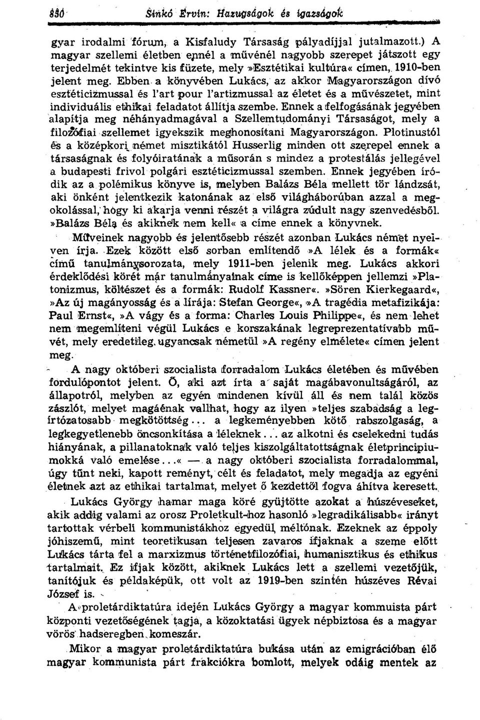 Ebben a könyvében Lukács, az akkor Magyarországon dívó esztéticizmussal és l art pour l artizmussal az életet és a művészetet, mint individuális ethikai feladatot állítja szembe.