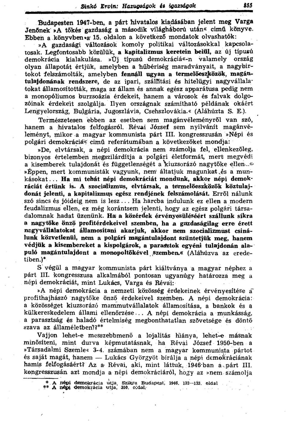 »ű j típusú demokráciá«-n valamely ország olyan állapotát értjük, amelyben a hűbériség maradványait, a nagybirtokot felszámolták, amelyben fennáll ugyan a termelőeszközök, magántulajdonának