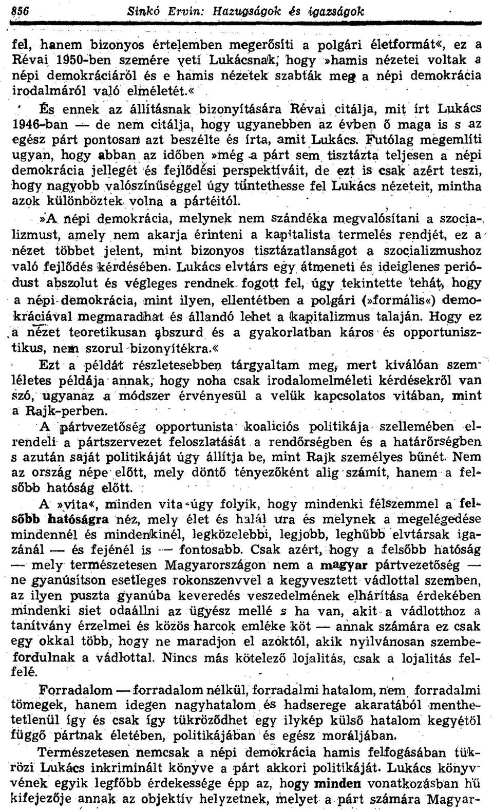 «* És ennek az állításnak bizonyítására Révai citálja, mit írt Lukács 1946-ban de nem citálja, hogy ugyanebben az évbeli ő maga is s az egész párt pontos art azt beszélte és írta, amit Lukács.