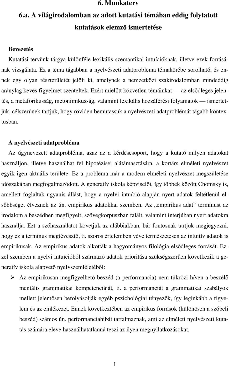 A világirodalomban az adott kutatási témában eddig folytatott kutatások elemz ismertetése Bevezetés Kutatási tervünk tárgya különféle lexikális szemantikai intuícióknak, illetve ezek forrásának