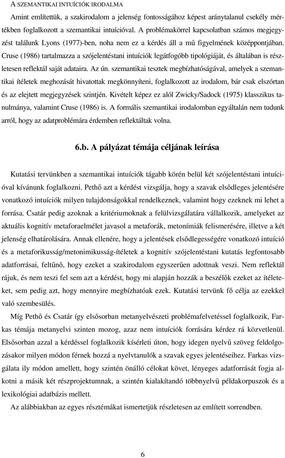 Cruse (1986) tartalmazza a szójelentéstani intuíciók legátfogóbb tipológiáját, és általában is részletesen reflektál saját adataira. Az ún.