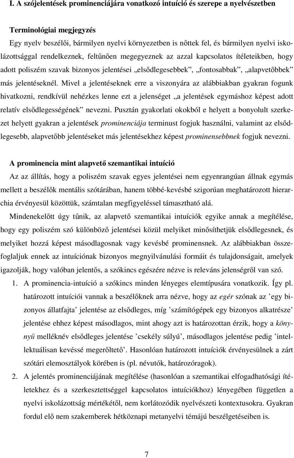 Mivel a jelentéseknek erre a viszonyára az alábbiakban gyakran fogunk hivatkozni, rendkívül nehézkes lenne ezt a jelenséget a jelentések egymáshoz képest adott relatív elsdlegességének nevezni.