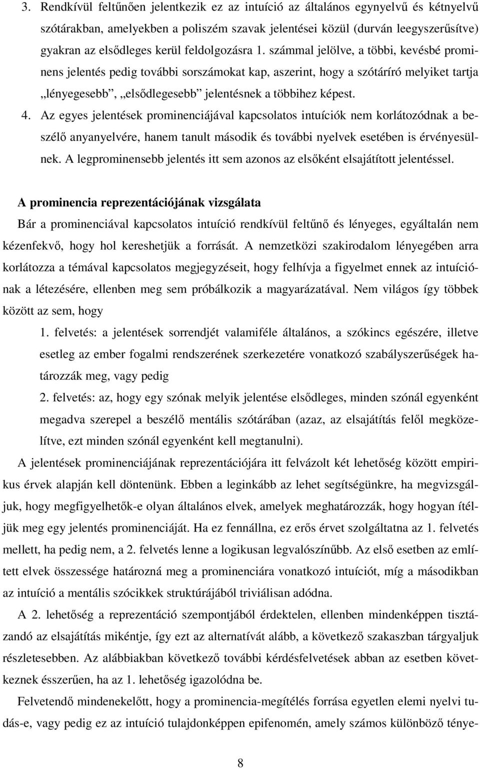 4. Az egyes jelentések prominenciájával kapcsolatos intuíciók nem korlátozódnak a beszél anyanyelvére, hanem tanult második és további nyelvek esetében is érvényesülnek.