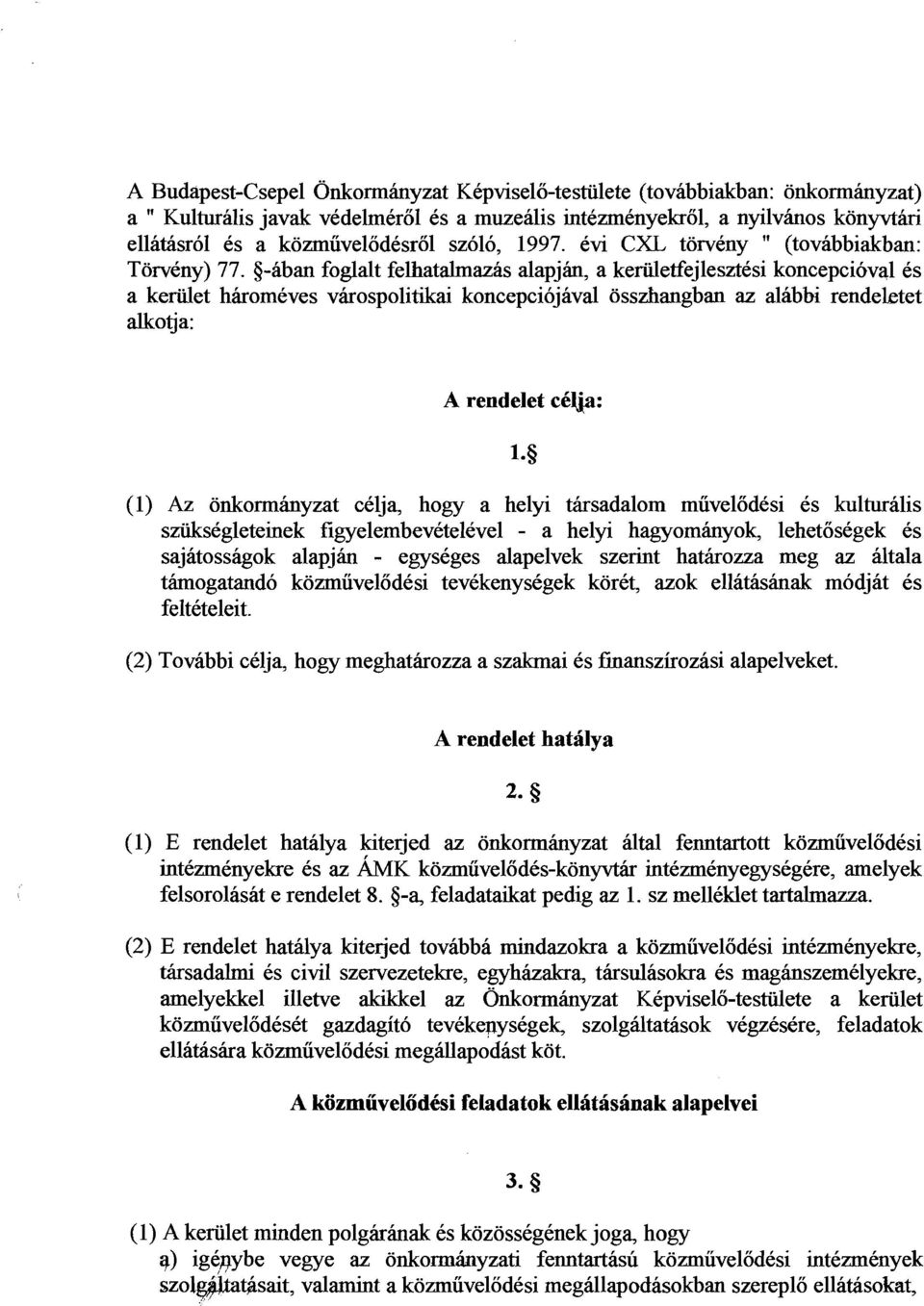 -aban foglalt felhatalrnazas alapjhn, a keriiletfejlesztesi koncepcioval es a keriilet hiromeves virospolitikai koncepciojaval osszhangban az alabbi rendektet alkotj a: A rendelet cc@: (1) Az