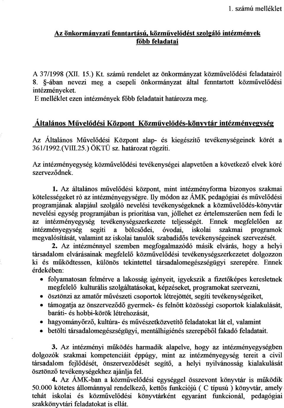 Az &talinos Muvelodksi Kozpont alap- es kiegeszito tevkkenydgeinek korkt a 3 6 1 /1992.(VIII.25.) OKTU sz. hatirozat rogziti.