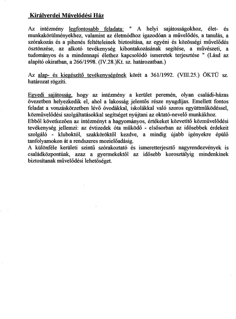 terjesztese " (Lasd az alapito okiratban, a 26611998. (IV.28.)Kt. sz. hathrozatban.) Az alap- es kiegeszito tevekenyscg6nek koret a 36111992. (VIII.25.) OKTU sz. hatkozat rogziti.